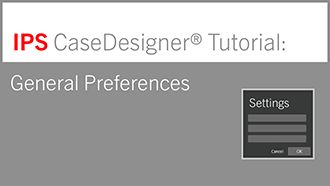 General Preferences | IPS CaseDesigner® Tutorial