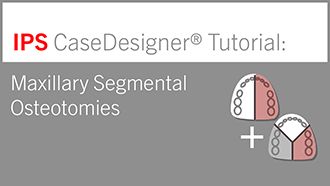 Maxillary Segmental Osteotomies | IPS CaseDesigner® Tutorial